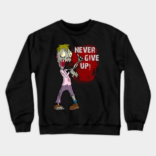 Zombies never give up! Crewneck Sweatshirt